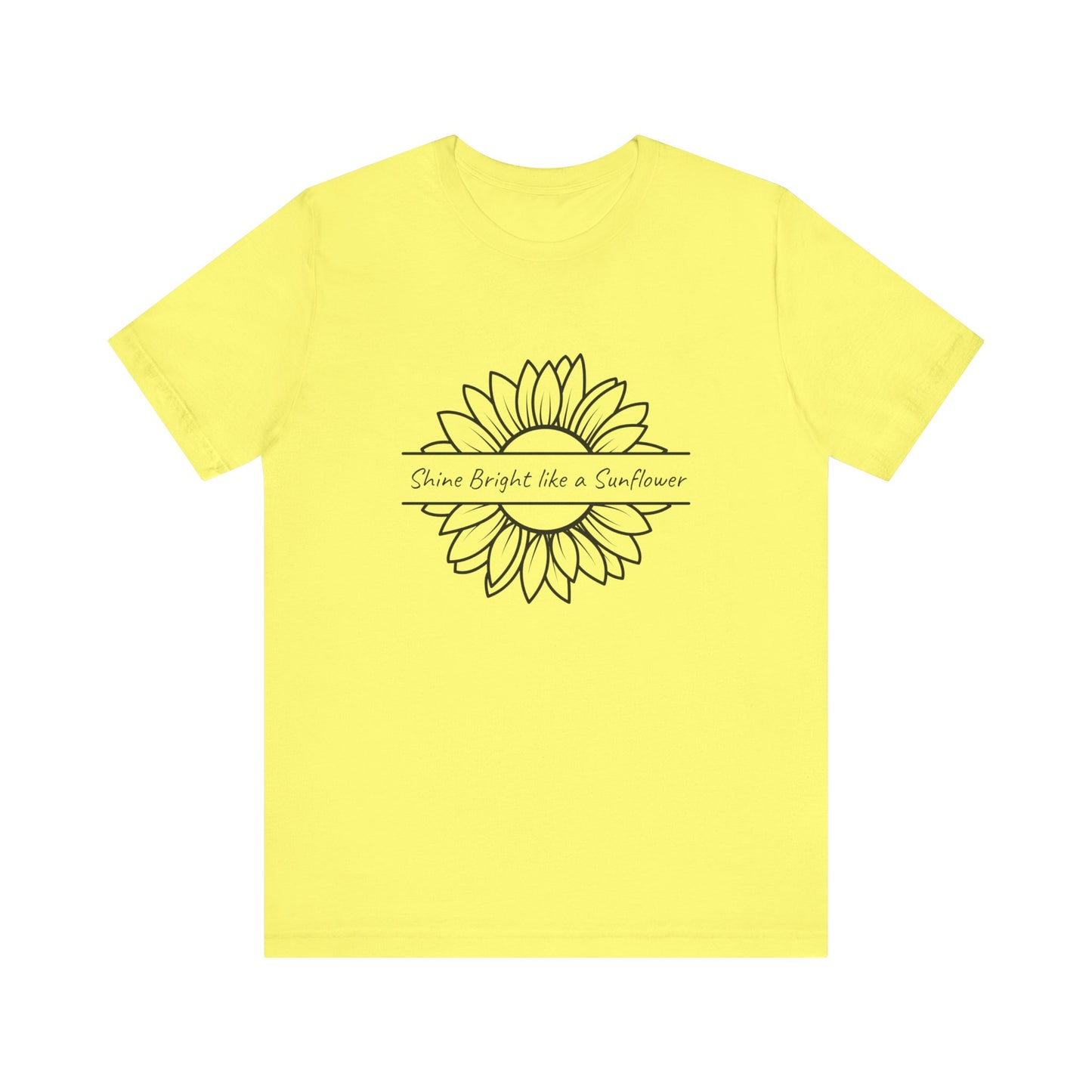 Shine Bright like a Sunflower - Unisex T Shirt