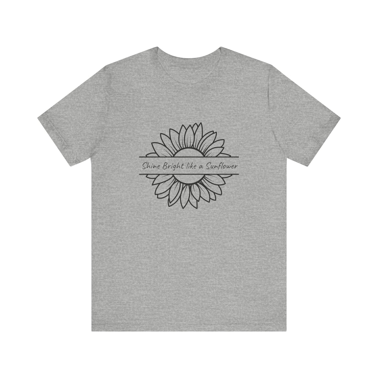 Shine Bright like a Sunflower - Unisex T Shirt