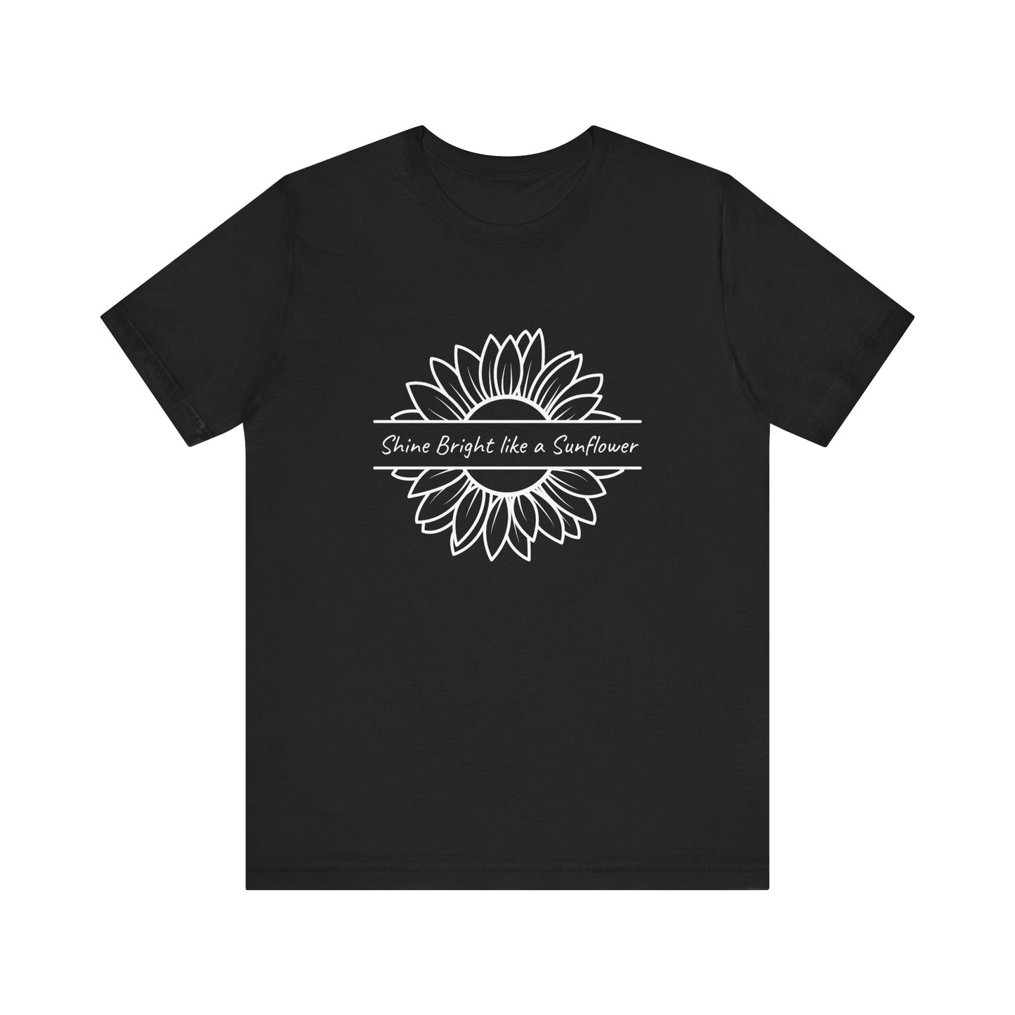 Shine Bright like a Sunflower - Unisex T Shirt