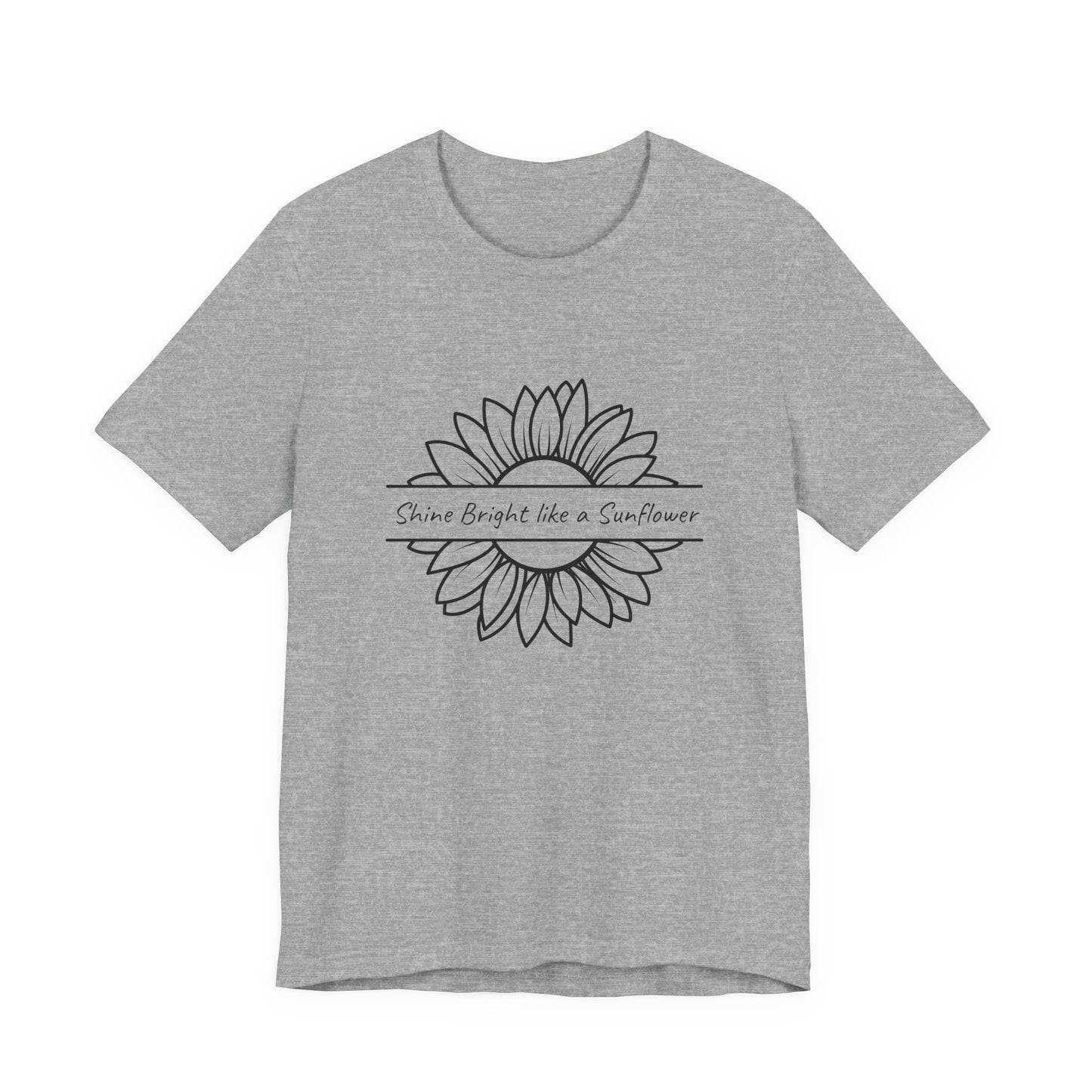 Shine Bright like a Sunflower - Unisex T Shirt