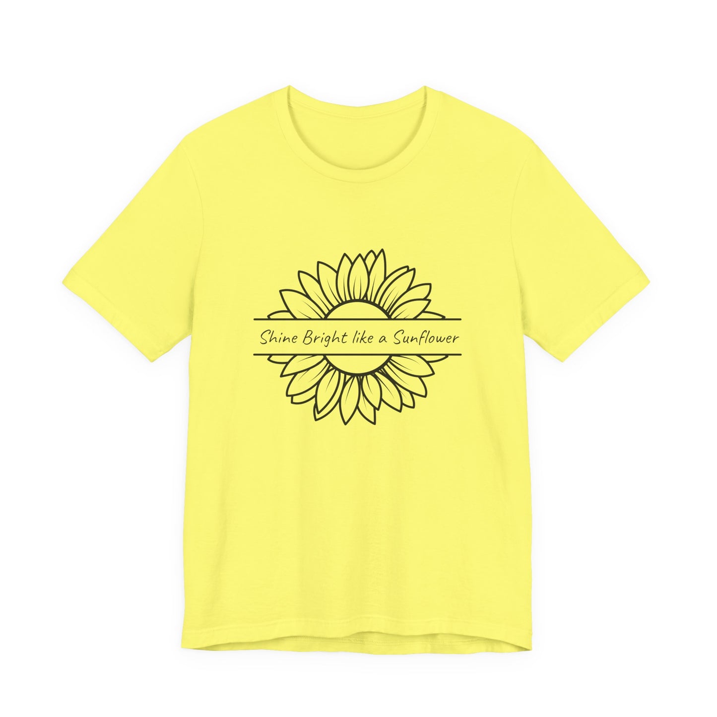 Shine Bright like a Sunflower - Unisex T Shirt