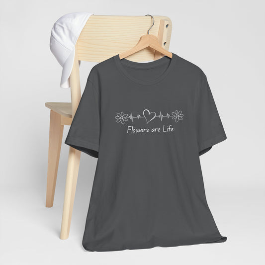 Flowers are Life Stylish Unisex Tee