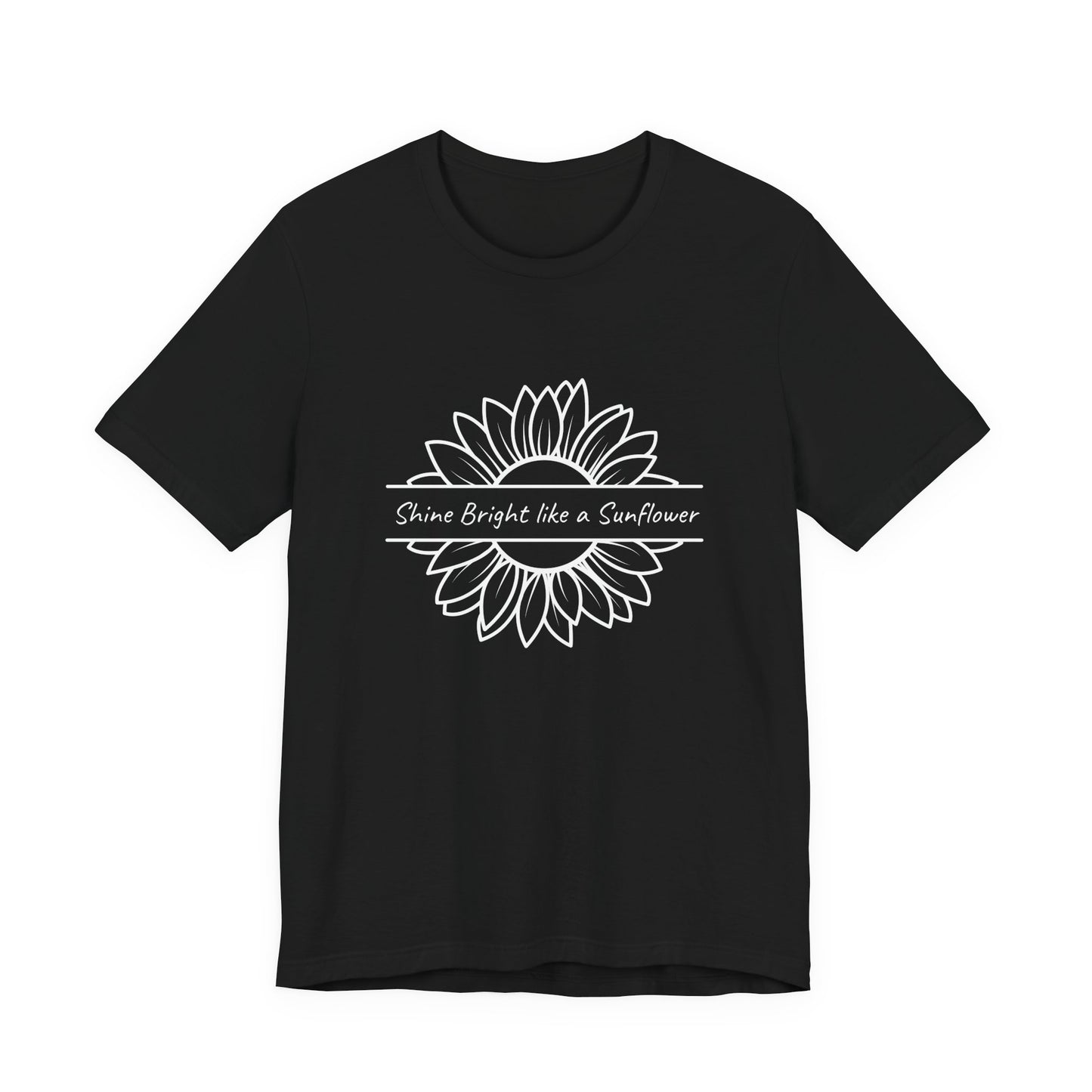 Shine Bright like a Sunflower - Unisex T Shirt